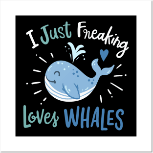 I Just Freaking Love Whales Posters and Art